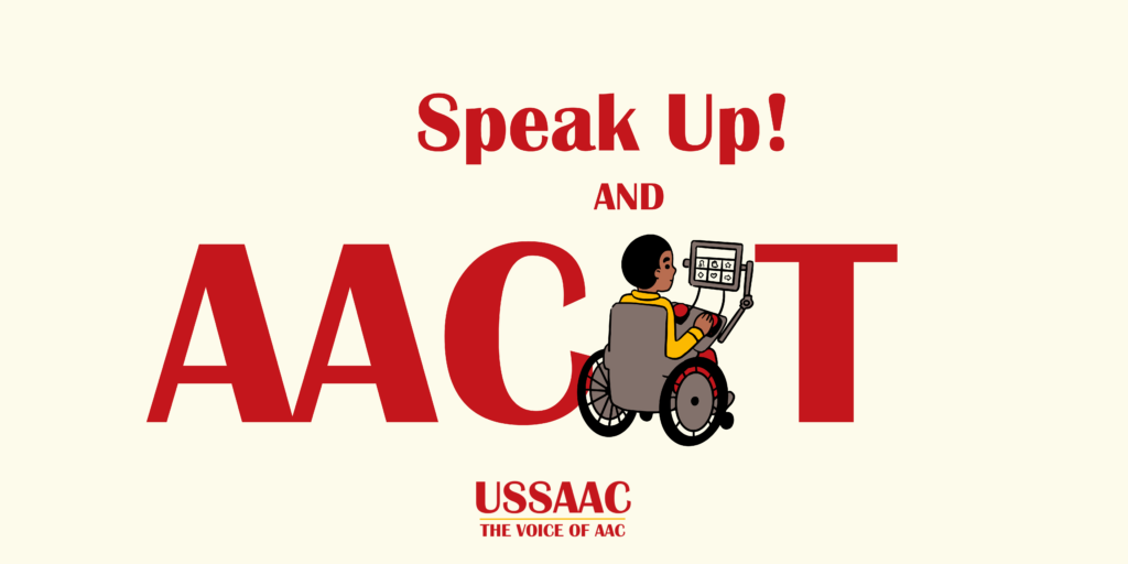 Banner with speak up and AAC-t "act" logo, with aac user communicating and ussaac logo 